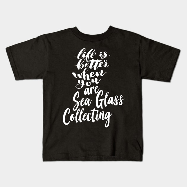 Life Is Better When You Are Sea Glass Collecting Kids T-Shirt by ProjectX23Red